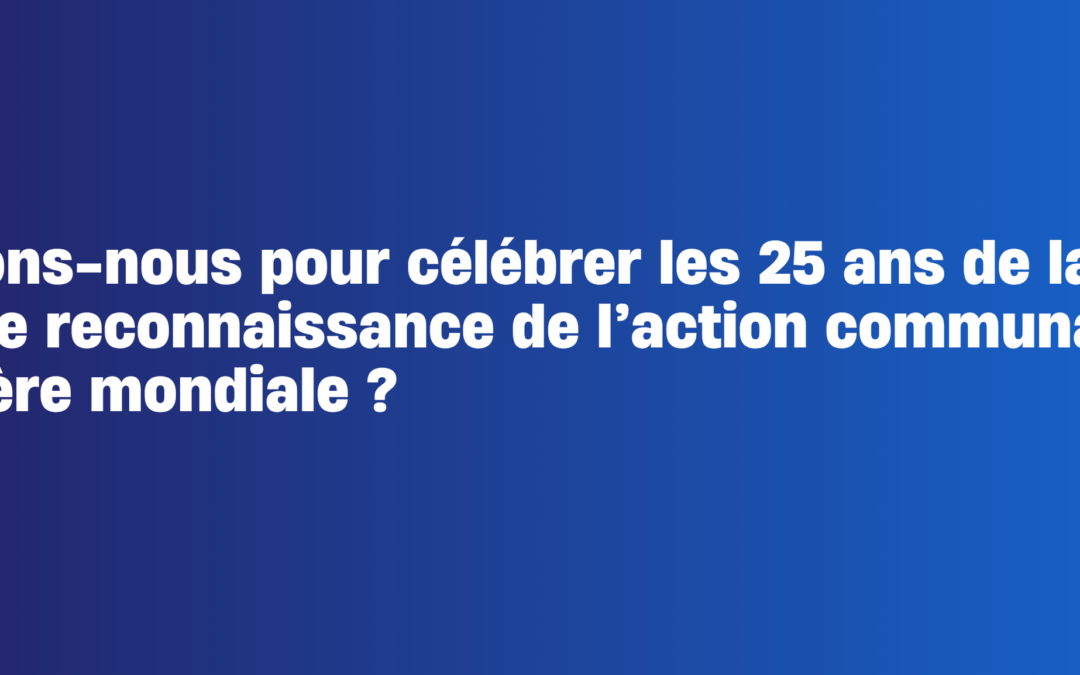 Qu’attendons-nous pour célébrer les 25 ans de la Politique de reconnaissance de l’action communautaire, une première mondiale ?
